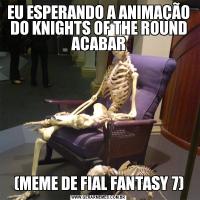 EU ESPERANDO A ANIMAÇÃO DO KNIGHTS OF THE ROUND ACABAR(MEME DE FIAL FANTASY 7)