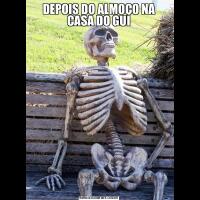 DEPOIS DO ALMOÇO NA CASA DO GUI