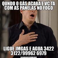 QUNDO O GÁS ACABA E VC TA COM AS PANELAS NO FOGOLIGUE JMGAS E AGUA 3422 3122/99962 6979