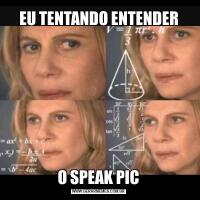 EU TENTANDO ENTENDERO SPEAK PIC