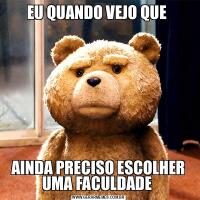 EU QUANDO VEJO QUE AINDA PRECISO ESCOLHER UMA FACULDADE 