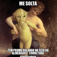 ME SOLTATEM PROMO ROLANDO NO FEED DA ALINEBIGOIS_CORRETORA