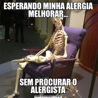 ESPERANDO MINHA ALERGIA MELHORAR...SEM PROCURAR O ALERGISTA