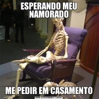 ESPERANDO MEU NAMORADOME PEDIR EM CASAMENTO