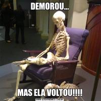 DEMOROU...MAS ELA VOLTOU!!!!