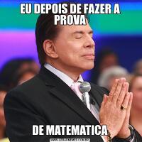 EU DEPOIS DE FAZER A PROVADE MATEMATICA
