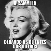 A CAMYLLAOLHANDO OS CLIENTES DOS OUTROS