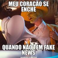 MEU CORAÇÃO SE ENCHEQUANDO NÃO TEM FAKE NEWS