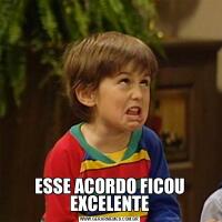 ESSE ACORDO FICOU EXCELENTE