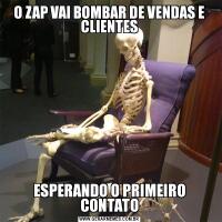 O ZAP VAI BOMBAR DE VENDAS E CLIENTESESPERANDO O PRIMEIRO CONTATO