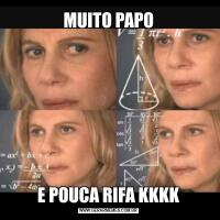 MUITO PAPOE POUCA RIFA KKKK