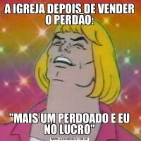 A IGREJA DEPOIS DE VENDER O PERDÃO:
