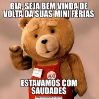 BIA, SEJA BEM VINDA DE VOLTA DA SUAS MINI FÉRIASESTAVAMOS COM SAUDADES