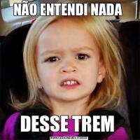 NÃO ENTENDI NADA DESSE TREM 