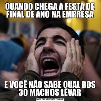 QUANDO CHEGA A FESTA DE FINAL DE ANO NA EMPRESAE VOCÊ NÃO SABE QUAL DOS 30 MACHOS LEVAR
