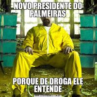 NOVO PRESIDENTE DO PALMEIRASPORQUE DE DROGA ELE ENTENDE
