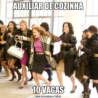 AUXILIAR DE COZINHA
10 VAGAS