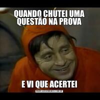 QUANDO CHUTEI UMA QUESTÃO NA PROVAE VI QUE ACERTEI