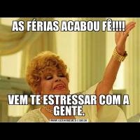 AS FÉRIAS ACABOU FÊ!!!!VEM TE ESTRESSAR COM A GENTE.