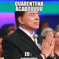 QUARENTENA ACABOUUUUEU :  