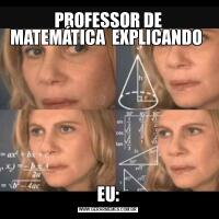 PROFESSOR DE MATEMÁTICA  EXPLICANDO EU: