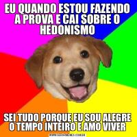 EU QUANDO ESTOU FAZENDO A PROVA E CAI SOBRE O HEDONISMOSEI TUDO PORQUE EU SOU ALEGRE O TEMPO INTEIRO E AMO VIVER