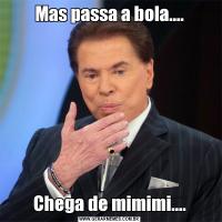 Mas passa a bola....Chega de mimimi....