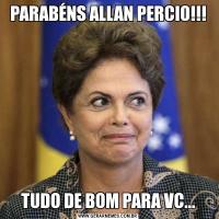 PARABÉNS ALLAN PERCIO!!!TUDO DE BOM PARA VC...