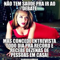 NÃO TEM SAÚDE PRA IR AO DEBATEMAS CONCEDE ENTREVISTA TODO DIA PRA RECORD E RECEBE DEZENAS DE PESSOAS EM CASA!