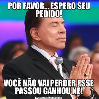 POR FAVOR... ESPERO SEU PEDIDO!VOCÊ NÃO VAI PERDER ESSE PASSOU GANHOU NÉ!