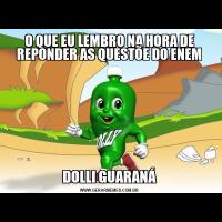 O QUE EU LEMBRO NA HORA DE REPONDER AS QUESTÕE DO ENEMDOLLI GUARANÁ
