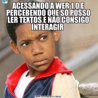 ACESSANDO A WEB 1.0 E PERCEBENDO QUE SÓ POSSO LER TEXTOS E NÃO CONSIGO INTERAGIR 