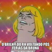 O BRILHO DO RH VOLTANDO PÓS FÉRIAS DA BRUNA