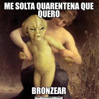 ME SOLTA QUARENTENA QUE QUEROBRONZEAR