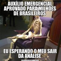 AUXÍLIO EMERGENCIAL APROVADO PARA MILHÕES DE BRASILEIROS EU ESPERANDO O MEU SAIR DA ANÁLISE 