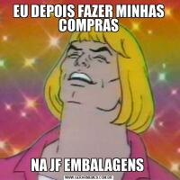 EU DEPOIS FAZER MINHAS COMPRASNA JF EMBALAGENS 