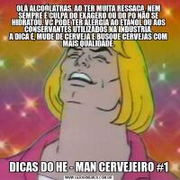 OLÁ ALCOÓLATRAS, AO TER MUITA RESSACA, NEM SEMPRE É CULPA DO EXAGERO OU DO PQ NÃO SE HIDRATOU, VC PODE TER ALERGIA AO ETANOL OU AOS CONSERVANTES UTILIZADOS NA INDÚSTRIA.
A DICA É, MUDE DE CERVEJA E BUSQUE CERVEJAS COM MAIS QUALIDADE.DICAS DO HE - MAN CERVEJEIRO #1