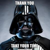 THANK YOUTAKE YOUR TIME