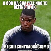 A COR DA SUA PELE NAO TE DEFINE TA OK.#BEGBIECONTRAORACISMO