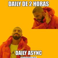 DAILY DE 2 HORASDAILY ASYNC