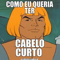 COMO EU QUERIA TERCABELO CURTO 
