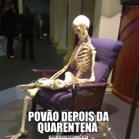 POVÃO DEPOIS DA QUARENTENA 