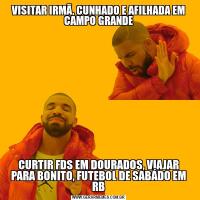 VISITAR IRMÃ, CUNHADO E AFILHADA EM CAMPO GRANDECURTIR FDS EM DOURADOS, VIAJAR PARA BONITO, FUTEBOL DE SABÁDO EM RB