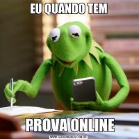 EU QUANDO TEM PROVA ONLINE