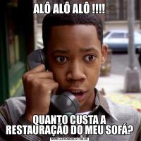 ALÔ ALÔ ALÔ !!!!QUANTO CUSTA A RESTAURAÇÃO DO MEU SOFÁ?