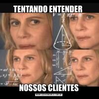 TENTANDO ENTENDER NOSSOS CLIENTES