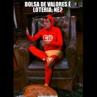 BOLSA DE VALORES É LOTERIA, NÉ?