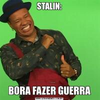 STALIN:BORA FAZER GUERRA