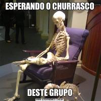 ESPERANDO O CHURRASCODESTE GRUPO