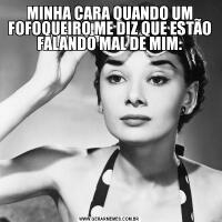 MINHA CARA QUANDO UM FOFOQUEIRO ME DIZ QUE ESTÃO FALANDO MAL DE MIM: